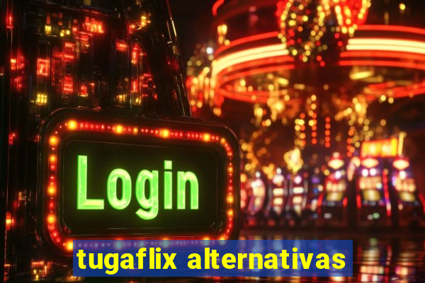 tugaflix alternativas